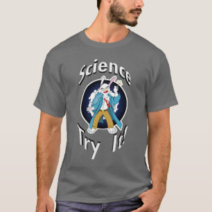 Wissenschaft - versuchen Sie sie! T - Shirt