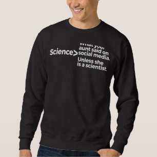 Wissenschaft, was Ihre Tante über soziale Medien g Sweatshirt
