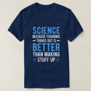 WISSENSCHAFT, WEIL DIE FIGURING-SACHEN BESSER SIND T-Shirt