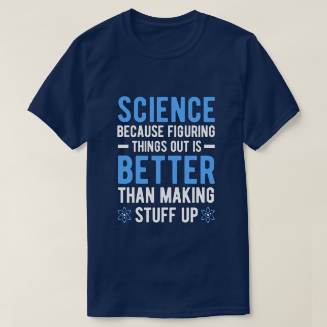 WISSENSCHAFT, WEIL DIE FIGURING-SACHEN BESSER SIND T-Shirt (Design vorne)