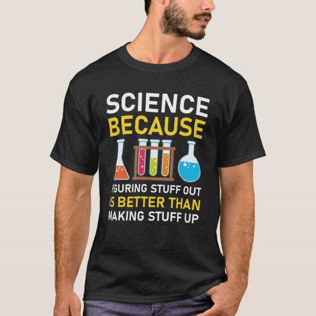 Wissenschaft, weil es besser ist, Dinge herauszufi T-Shirt (Vorderseite)