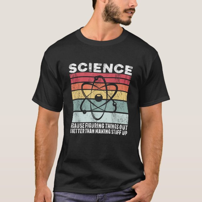 Wissenschaft, weil es besser ist, Dinge herauszufi T-Shirt (Vorderseite)