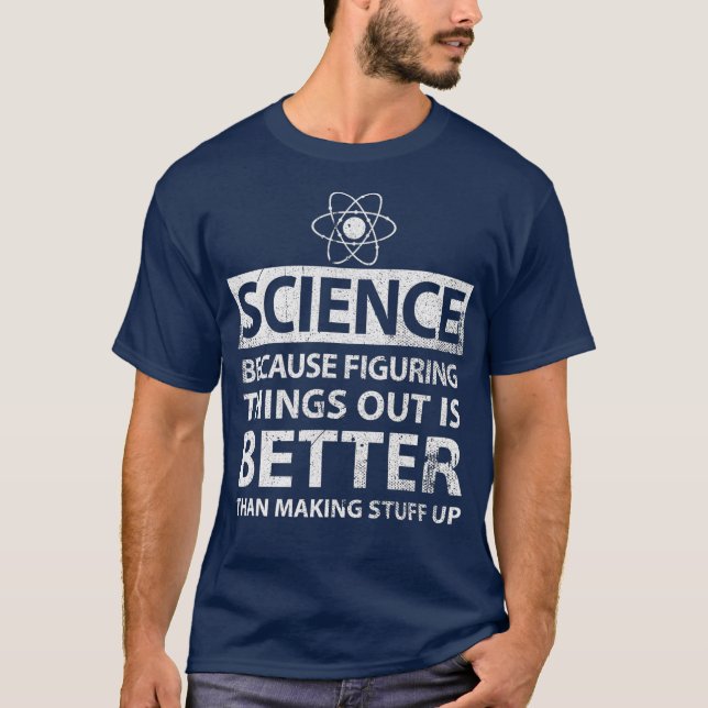 Wissenschaft, weil es besser ist, Dinge herauszufi T-Shirt (Vorderseite)