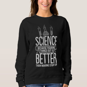 Wissenschaft, weil es besser ist herauszufinden al sweatshirt