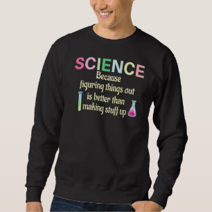 Wissenschaft, weil Lehrermitarbeiter Dinge herausf Sweatshirt
