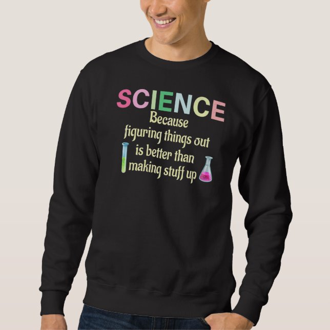 Wissenschaft, weil Lehrermitarbeiter Dinge herausf Sweatshirt (Vorderseite)