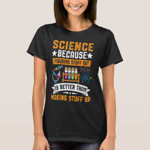 Wissenschaft, weil man die Dinge besser erlernen k T-Shirt