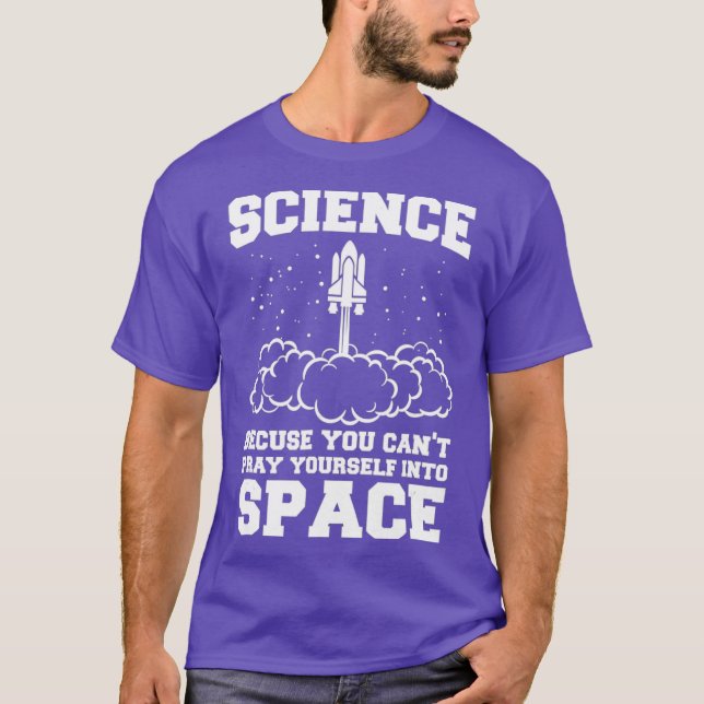 Wissenschaft, weil man nicht ins All beten kann T-Shirt (Vorderseite)
