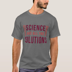 Wissenschaft - Wissenschaft verfügt über alle Lösu T-Shirt