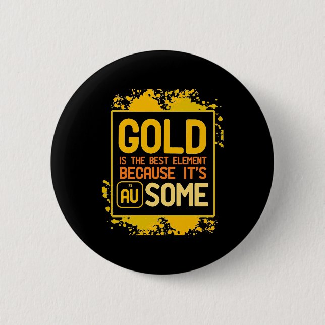 Wissenschaftliches Geschenk | Gold ist das beste E Button (Vorderseite)