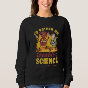 Wissenschaftslehrer, den ich eher lehren würde Fla Sweatshirt