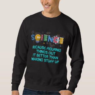 Wissenschaftslehrer, weil es Wette ist, Dinge hera Sweatshirt