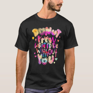 Wisst nicht, was ich ohne euch tun würde T-Shirt