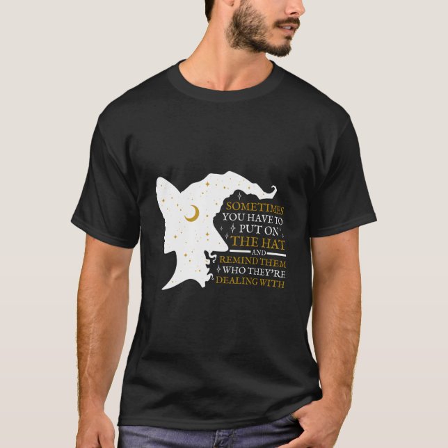 Witch Halloween Sometimes You Have To Put The On W T-Shirt (Vorderseite)