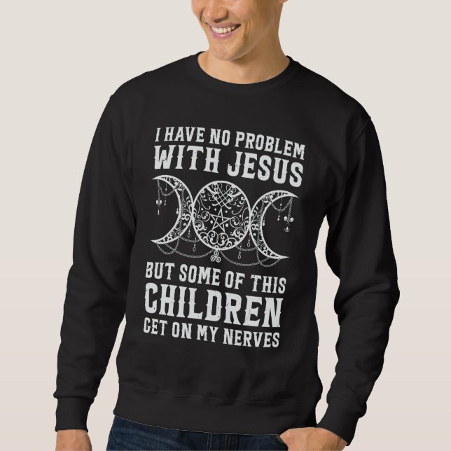 Witch I Have No Problem With Jesus But Some Of His Sweatshirt (Vorderseite)