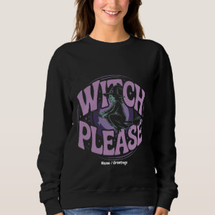 Witch Please Lustige Halloween-Party Gruselig Süß Sweatshirt