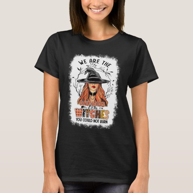 Witch We Are The Daughters Of The Witches You Coul T-Shirt (Vorderseite)