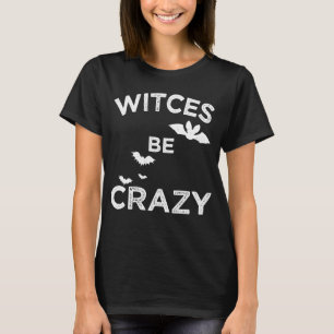 Witches be Crazy T-Shirt
