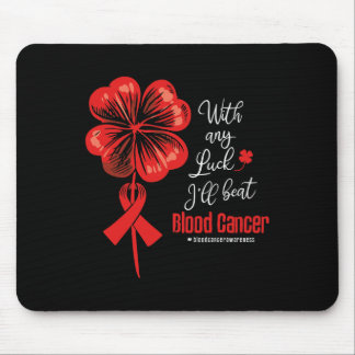 With Any Luck I'll Beat Blood Cancer Awareness Mousepad