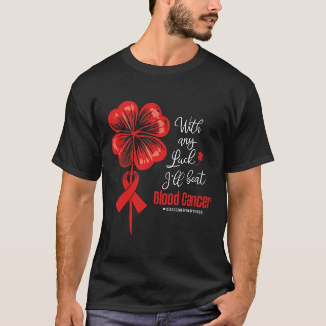 With Any Luck I'll Beat Blood Cancer Awareness  T-Shirt (Vorderseite)
