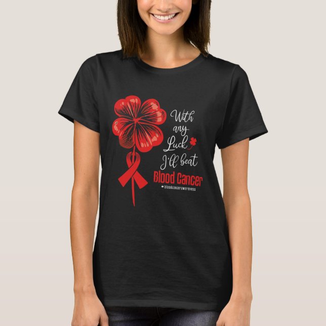 With Any Luck I'll Beat Blood Cancer Awareness  T-Shirt (Vorderseite)