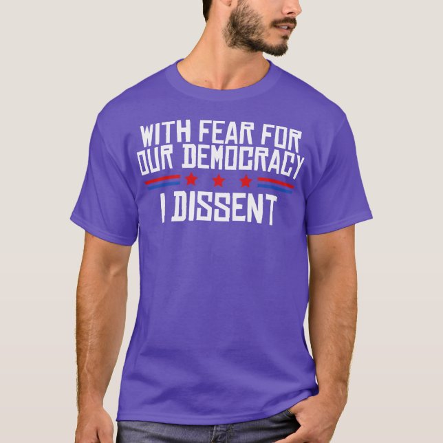 With Fear For Our Democracy I Dissent T-Shirt (Vorderseite)