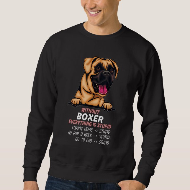 without Boxer dog everything is stupid_2 Sweatshirt (Vorderseite)