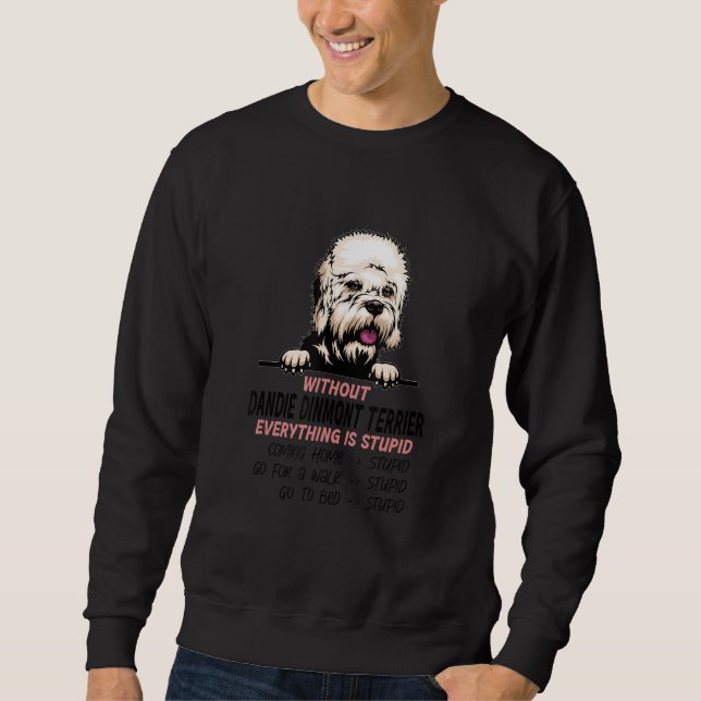 without Dinmont Terrier dog everything is stupid_1 Sweatshirt (Vorderseite)