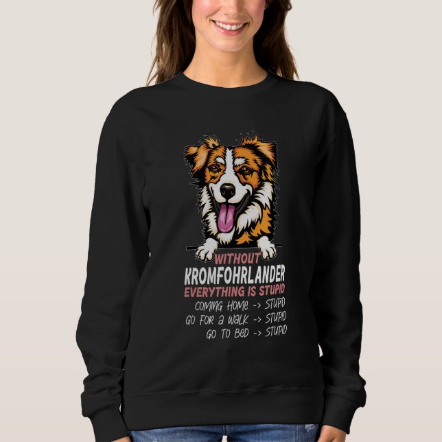 without Kromfohrlander dog everything is stupid Sweatshirt (Vorderseite)