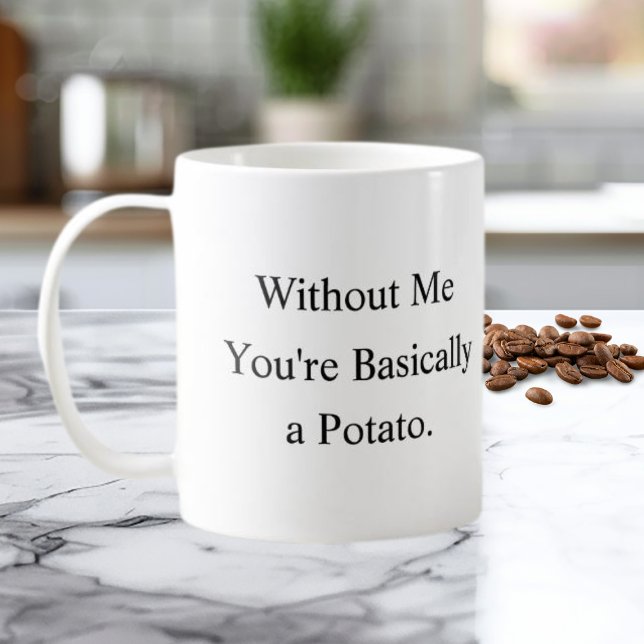 Without Me You’re Basically a Potato Mug Kaffeetasse (Von Creator hochgeladen)
