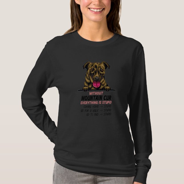without Mountain Cur dog everything is stupid Prem T-Shirt (Vorderseite)