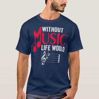 Without Music Life Would B Flat Funny Musical T-Shirt