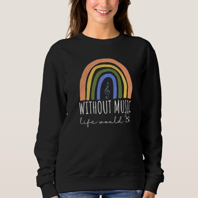 Without Music Life Would B Flat Music Quotes Rainb Sweatshirt (Vorderseite)