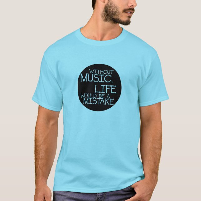 Without music life would be a mistake T-Shirt (Vorderseite)