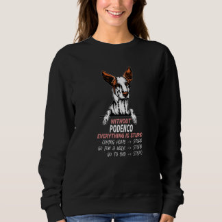 without Podenco dog everything is stupid Premium Sweatshirt
