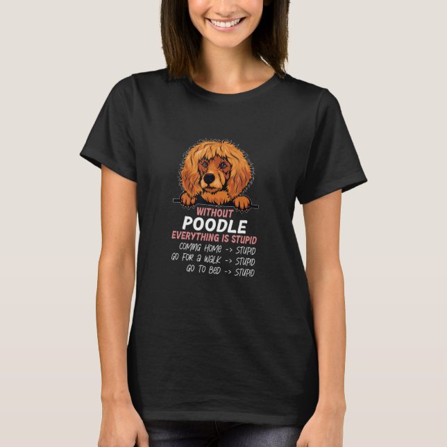 without Poodle dog everything is stupid_2 T-Shirt (Vorderseite)