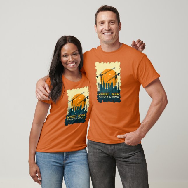 Without Work Nothing Is Sustained Labor Day Worker T-Shirt (Unisex)