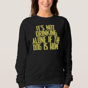 Witz Sarcastic Es ist nicht allein trinken, wenn d Sweatshirt