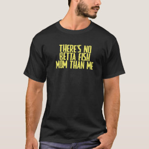 Witz Sarkastisch Es gibt keine bessere Betta-Fisch T-Shirt