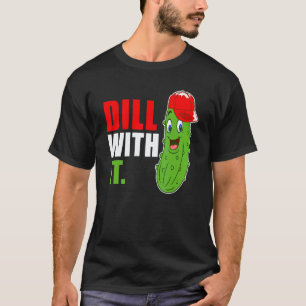 Witz über eingelegte Gurke Dill Mit Humor Gurken S T-Shirt
