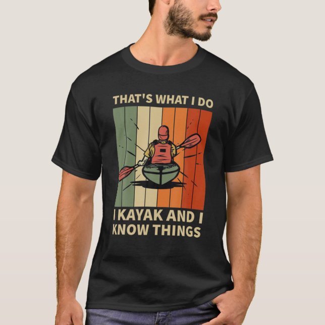 Witzig Das ist es, was ich tue Kayak und ich kenne T-Shirt (Vorderseite)