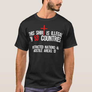Witzig, dass das in 53 Ländern illegal ist, wenn s T-Shirt