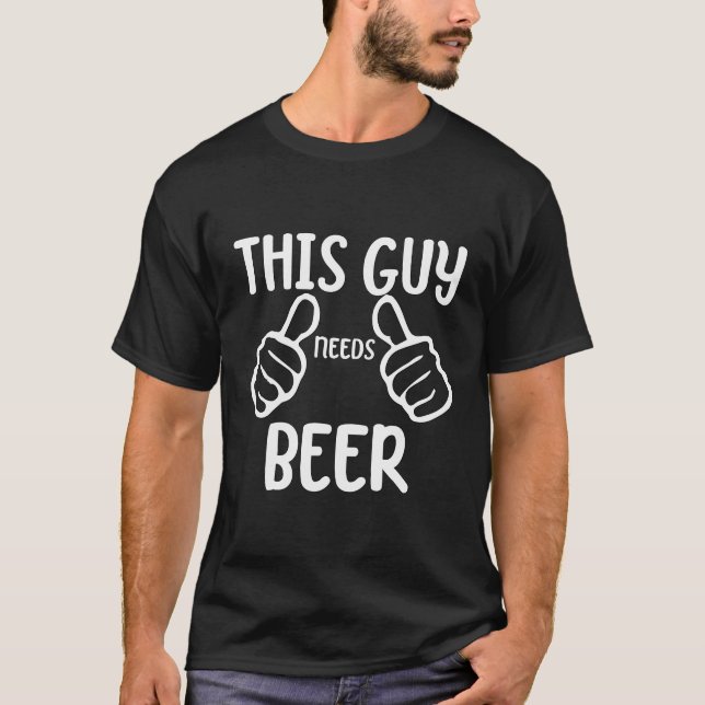 Witzig Dieser Typ braucht Bier Drink Drinker Bier T-Shirt (Vorderseite)