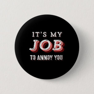 Witzig Es ist mein Job, dich Sarcastic Joke zu ver Button