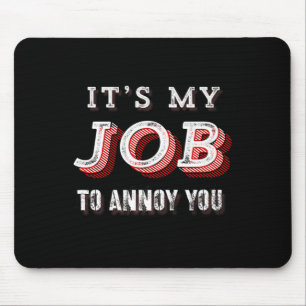 Witzig Es ist mein Job, dich Sarcastic Joke zu ver Mousepad