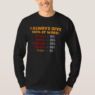 Witzig gebe ich immer 100 Prozent am Arbeitstag T-Shirt