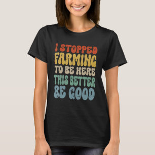 Witzig habe ich aufgehört Landwirtschaft hier zu s T-Shirt