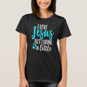 Witzig I Liebe Jesus, aber ich trinke ein wenig Ch T-Shirt