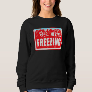Witzig ich bin kalt, ja, wir frieren den grafische sweatshirt