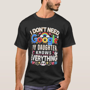 Witzig, ich brauche Google nicht, meine Tochter we T-Shirt